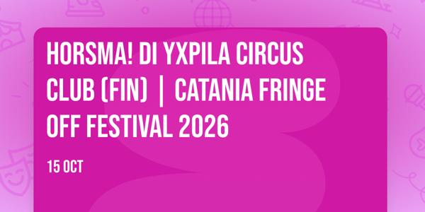 HORSMA! di Yxpila Circus Club (FIN) | Catania Fringe off Festival 2026