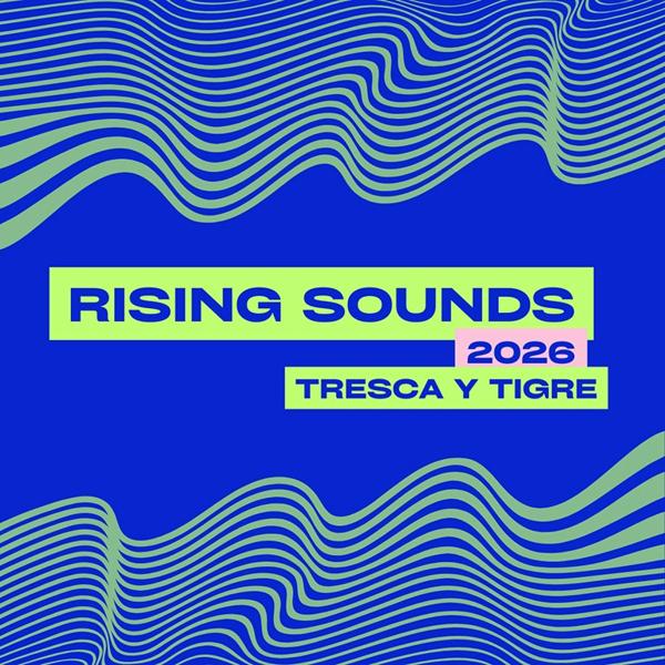 RISING SOUNDS 2026 | TRESCA Y TIGRE