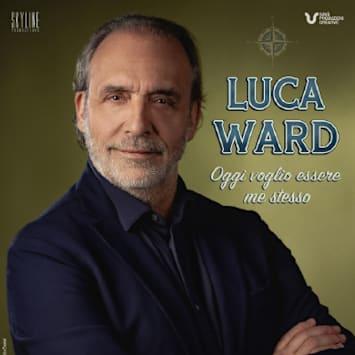 Luca Ward - Oggi voglio essere me stesso