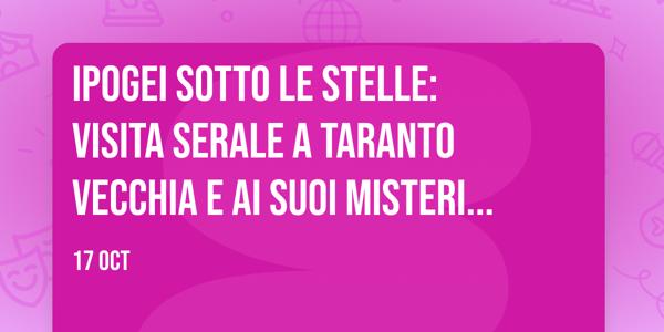 IPOGEI SOTTO LE STELLE: visita serale a Taranto vecchia e ai suoi misteriosi sotterranei