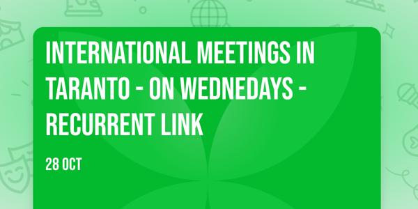 International meetings in Taranto - On Wednedays - Recurrent Link