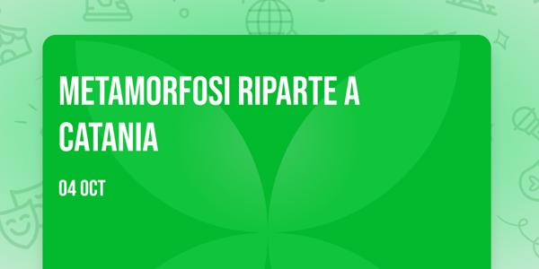 Metamorfosi riparte a Catania