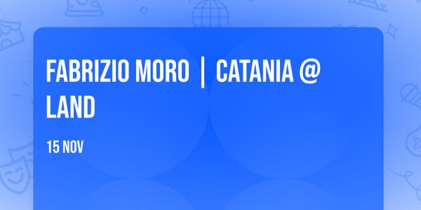 FABRIZIO MORO | Catania @Land
