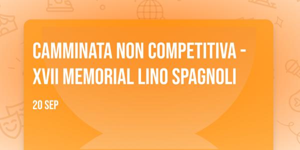 Camminata non competitiva - XVII memorial Lino Spagnoli