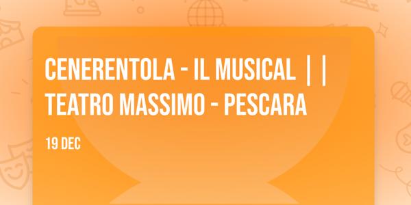 Cenerentola - Il Musical || Teatro Massimo - Pescara