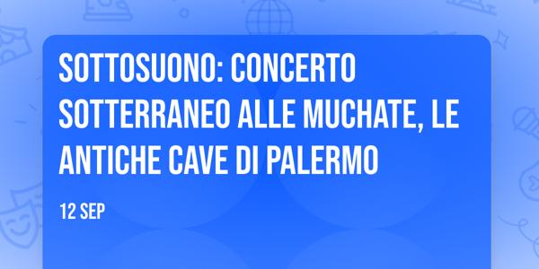 Sottosuono: concerto sotterraneo alle Muchate, le antiche cave di Palermo