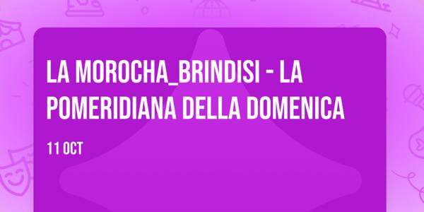 La Morocha_Brindisi - la pomeridiana della domenica