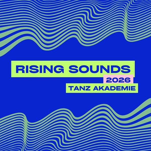 RISING SOUNDS 2026 | TANZ AKADEMIE