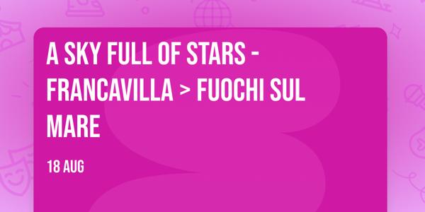 A SKY FULL OF STARS - FRANCAVILLA > Fuochi sul mare