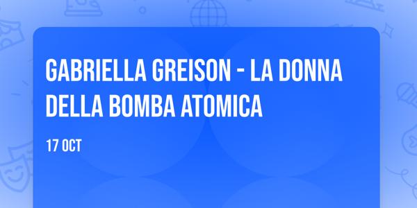 Gabriella Greison - La donna della bomba atomica