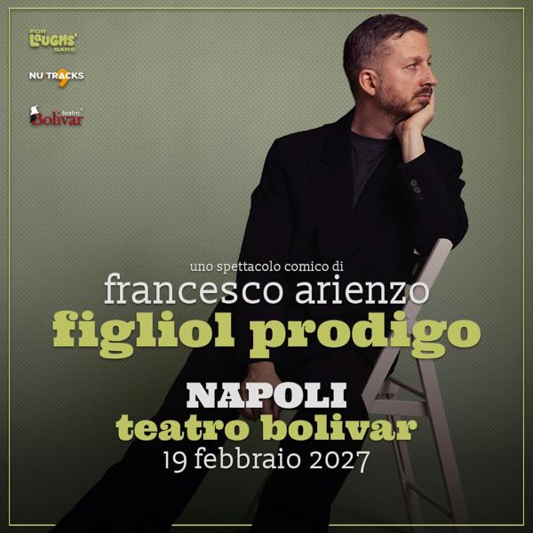 Francesco Arienzo - Figliol Prodigo @Teatro Bolivar | Napoli
