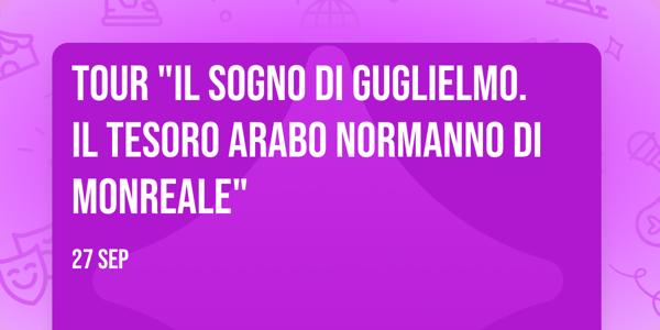 Tour "Il sogno di Guglielmo. Il tesoro Arabo Normanno di Monreale"