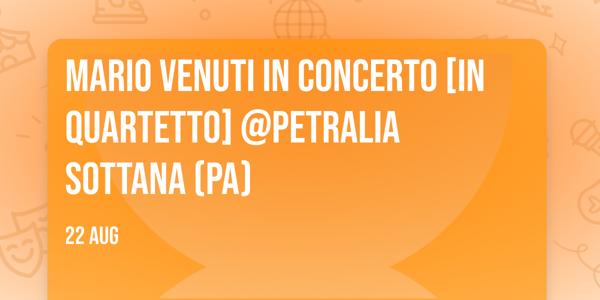 MARIO VENUTI IN CONCERTO [in quartetto] @PETRALIA SOTTANA (PA)