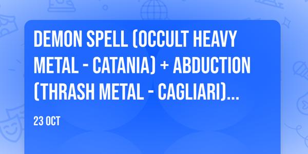 Demon Spell (Occult Heavy Metal - Catania) + Abduction (Thrash Metal - Cagliari) - Fabrik, CAGLIARI