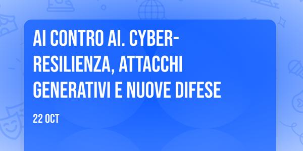 AI contro AI. Cyber-resilienza, attacchi generativi e nuove difese