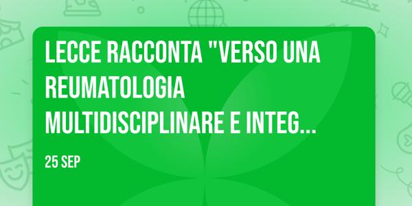 Lecce Racconta "Verso una Reumatologia Multidisciplinare e Integrata tra Ospedale e Territorio"
