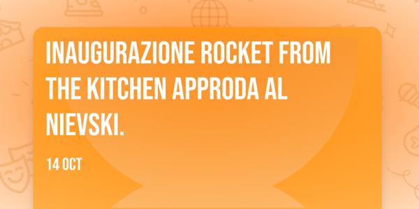 Inaugurazione Rocket From The Kitchen approda al NIEVSKI.