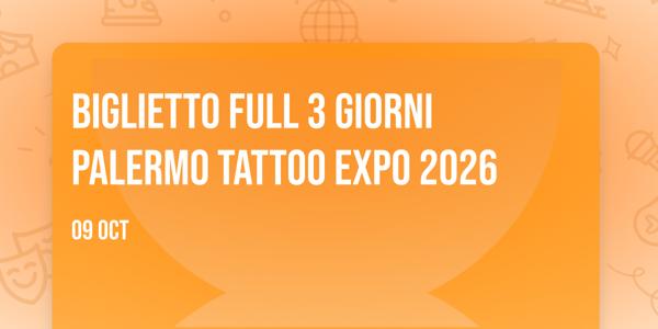 Biglietto Full 3 giorni Palermo Tattoo Expo 2026