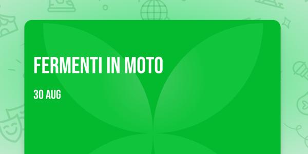 FERMENTI IN MOTO