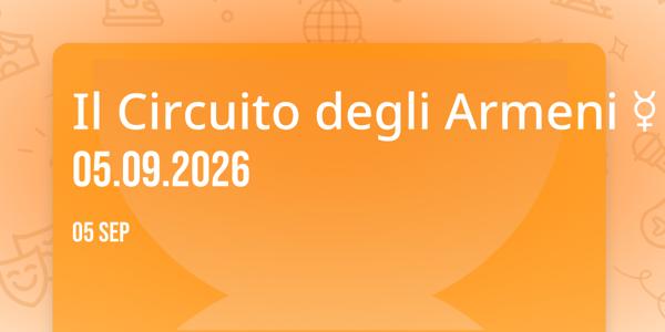 Il Circuito degli Armeni ☿ 05.09.2026