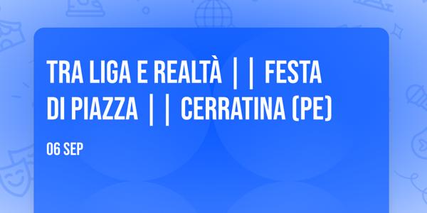 Tra Liga e Realtà || FESTA DI PIAZZA || Cerratina (PE)