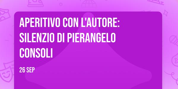 Aperitivo con l'autore: Silenzio di Pierangelo Consoli
