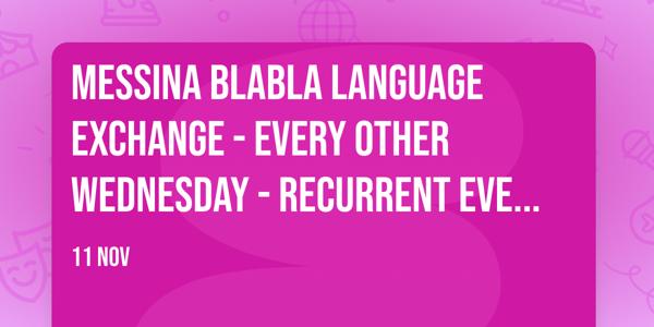 Messina BlaBla Language Exchange - Every other Wednesday - Recurrent event -