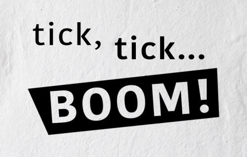 tick, tick… BOOM!