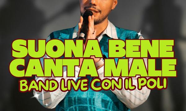 Suona Bene canta Male | Band live & Il Poli