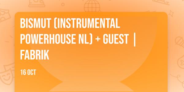 BISMUT (instrumental powerhouse NL) + guest | FABRIK