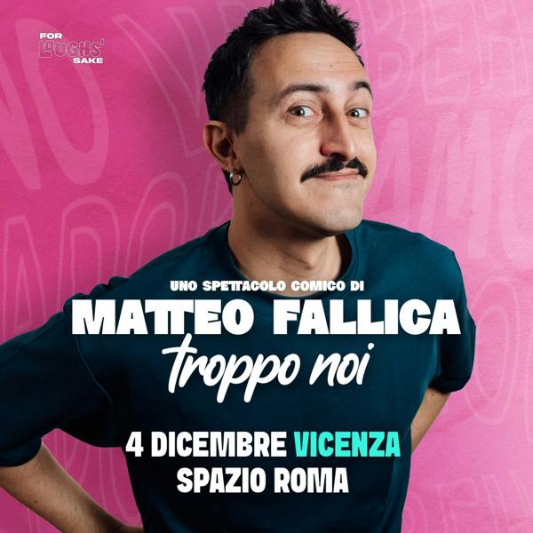 Matteo Fallica - Troppo Noi @Spazio Roma | Vicenza