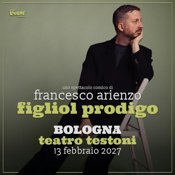 Francesco Arienzo - Figliol Prodigo @Teatro Testoni | Bologna