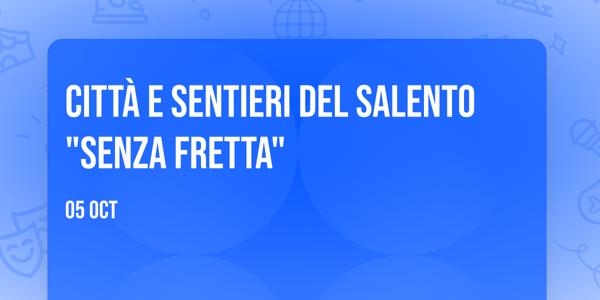 Città e sentieri del Salento "Senza Fretta"