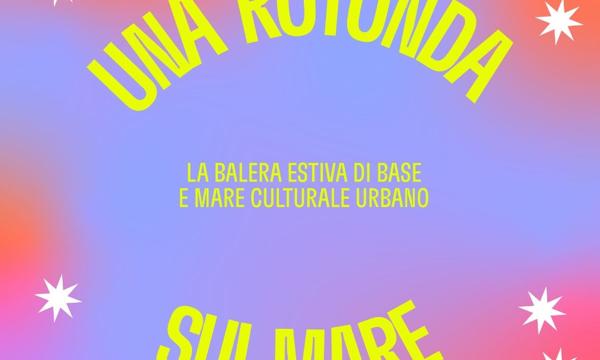 Una rotonda sul Mare — la Balera estiva di BASE e Mare Culturale Urbano