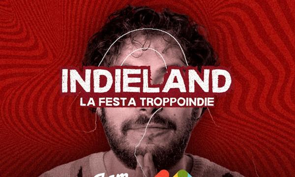 Indieland | La festa TROPPOINDIE | 01/08