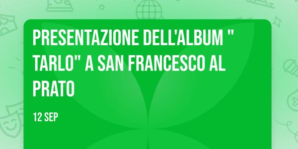 Presentazione dell'album "Tarlo" a San Francesco al Prato