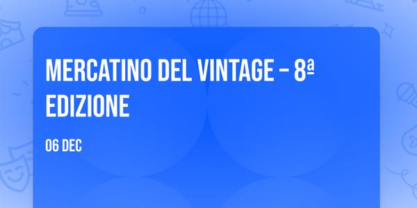 MERCATINO DEL VINTAGE – 8ª EDIZIONE