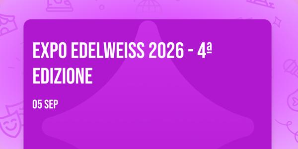 EXPO EDELWEISS 2026 - 4ª edizione