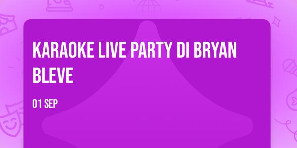 karaoke live party di Bryan Bleve
