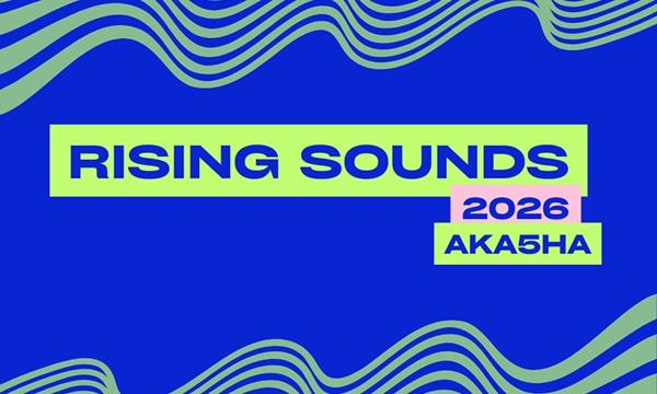 RISING SOUNDS 2026 | AKA5HA