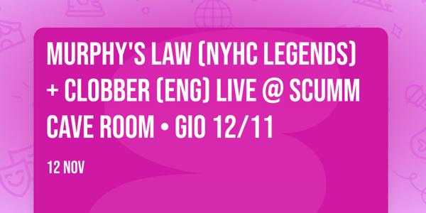 Murphy's Law (NYHC legends) + Clobber (ENG) live @ Scumm Cave Room • Gio 12/11