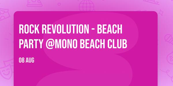 ROCK REVOLUTION - BEACH PARTY @MONO BEACH CLUB