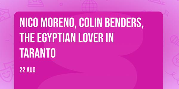 Nico Moreno, Colin Benders, The Egyptian Lover in Taranto