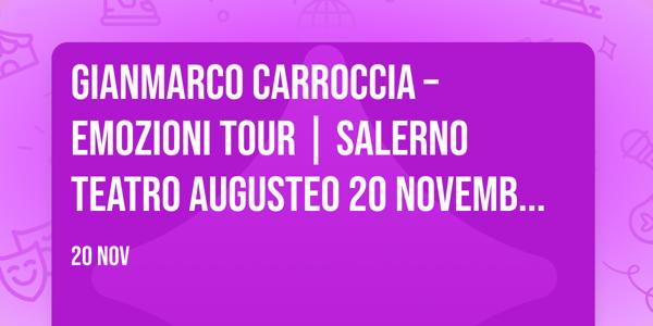 GIANMARCO CARROCCIA – EMOZIONI TOUR | SALERNO Teatro Augusteo 20 Novembre 2026