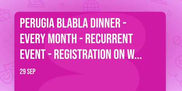 Perugia BlaBla Dinner - Every month - Recurrent event - Registration on website