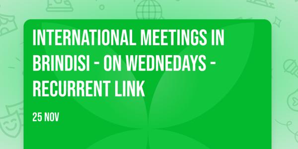 International meetings in Brindisi - On Wednedays - Recurrent Link