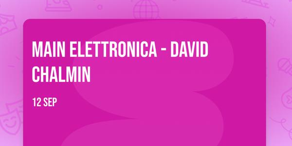 MAIN ELETTRONICA - David Chalmin