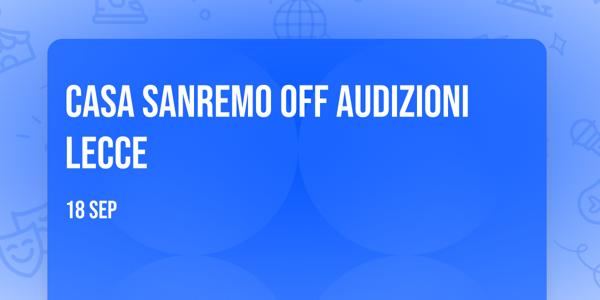 Casa Sanremo OFF 🎙️ Audizioni Lecce