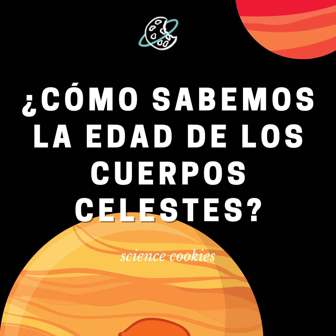 ¿Cómo sabemos la edad de los cuerpos celestes?