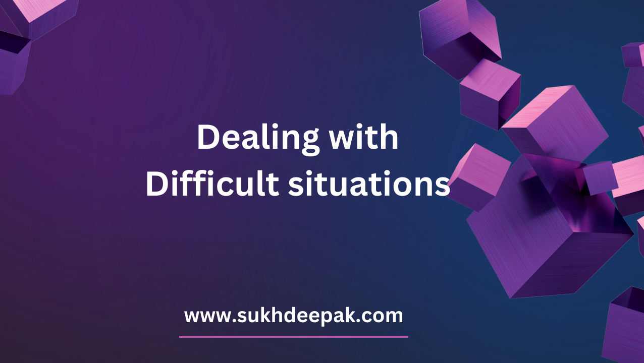 Dealing with Difficult situations